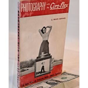 Photography With the Ciro-flex by Bruce Downes (1950 High Gloss Softcover)